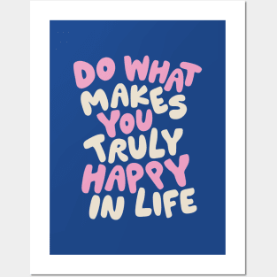 Do What Makes You Truly Happy in Life Posters and Art